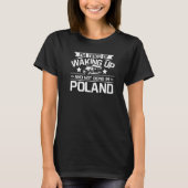 Ich bin es müde, aufzustehen und nicht in Polen zu T-Shirt (Vorderseite)