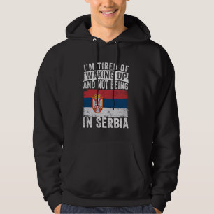 Ich bin es müde, aufzustehen und nicht in Serbien  Hoodie
