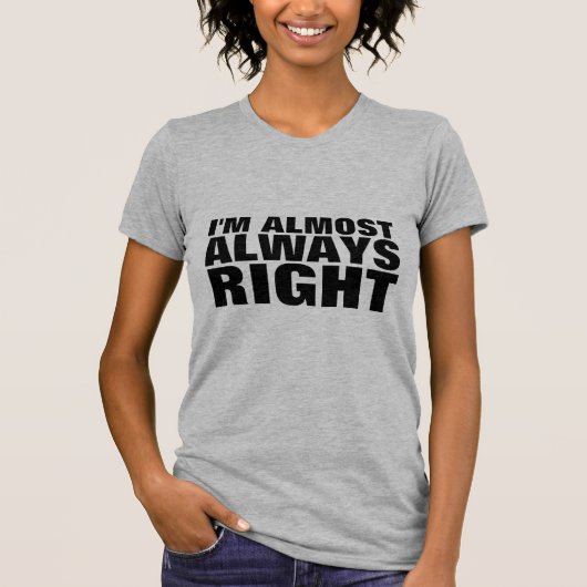 ICH BIN FAST IMMER RICHTIGE T - Shirt (Vorderseite)