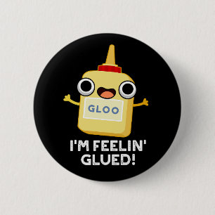 Ich bin Feelin Glued Funny Glue Pun Dark BG Button