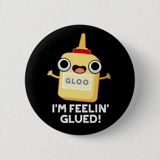 Ich bin Feelin Glued Funny Glue Pun Dark BG Button (Vorderseite)