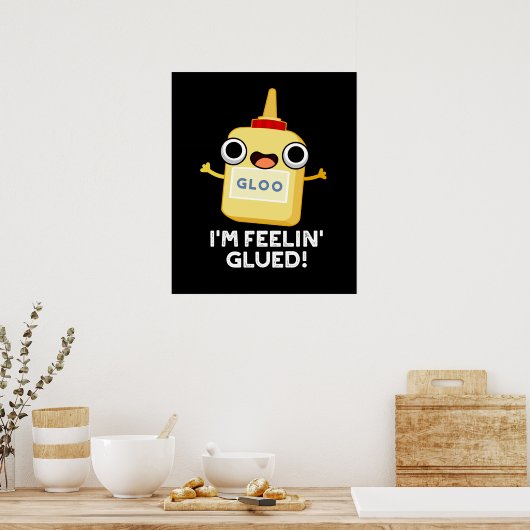 Ich bin Feelin Glued Funny Glue Pun Dark BG Poster (Küche)