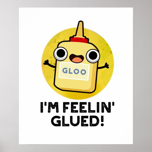 Ich bin Feelin Glued Funny Glue Pun Poster (Vorne)