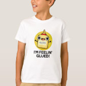 Ich bin Feelin Glued Funny Glue Pun T-Shirt (Vorderseite)