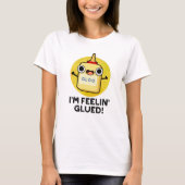 Ich bin Feelin Glued Funny Glue Pun T-Shirt (Vorderseite)