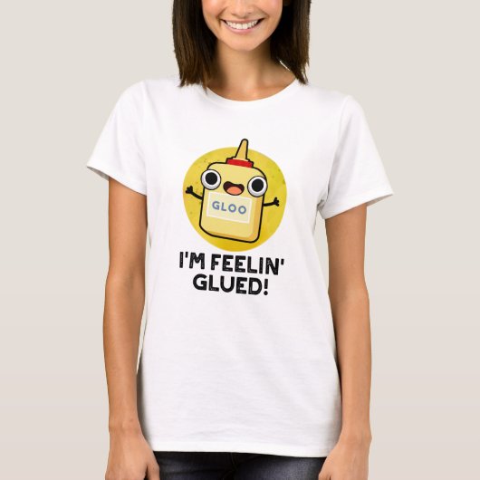 Ich bin Feelin Glued Funny Glue Pun T-Shirt (Vorderseite)