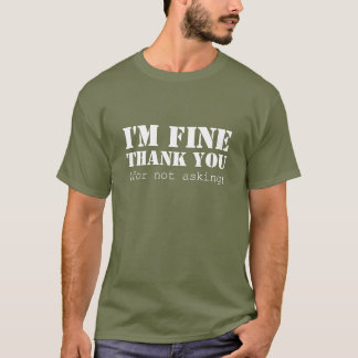 Ich bin fein; danke (für das Fragen nicht) T-Shirt