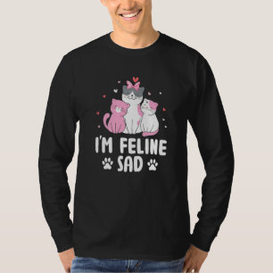 Ich bin Feline Sad Cat Vater Jokes Kitten Punchlin T-Shirt