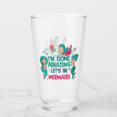 Ich bin fertig erwachsen. Lasst uns Meerjungfrauen Glas (Vorderseite)