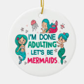 Ich bin fertig erwachsen. Lasst uns Meerjungfrauen Keramik Ornament (Vorne)