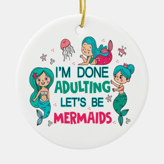 Ich bin fertig erwachsen. Lasst uns Meerjungfrauen Keramik Ornament (Vorne)