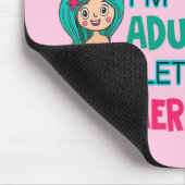 Ich bin fertig erwachsen. Lasst uns Meerjungfrauen Mousepad (Ecke)