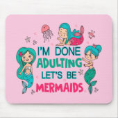 Ich bin fertig erwachsen. Lasst uns Meerjungfrauen Mousepad (Vorne)
