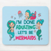 Ich bin fertig erwachsen. Lasst uns Meerjungfrauen Mousepad (Vorne)