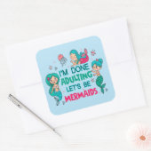 Ich bin fertig erwachsen. Lasst uns Meerjungfrauen Quadratischer Aufkleber (Umschlag)