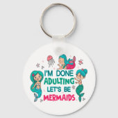 Ich bin fertig erwachsen. Lasst uns Meerjungfrauen Schlüsselanhänger (Vorderseite)
