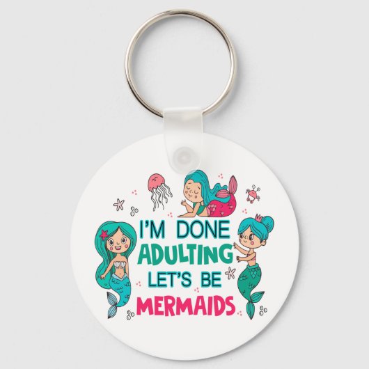 Ich bin fertig erwachsen. Lasst uns Meerjungfrauen Schlüsselanhänger (Vorderseite)