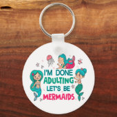 Ich bin fertig erwachsen. Lasst uns Meerjungfrauen Schlüsselanhänger (Rückseite)