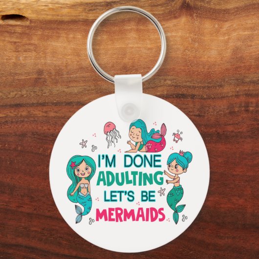 Ich bin fertig erwachsen. Lasst uns Meerjungfrauen Schlüsselanhänger (Vorderseite)