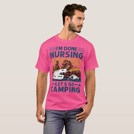 Ich bin fertig fürstlich Lass uns ins Camping gehe T-Shirt (Vorne ganz)