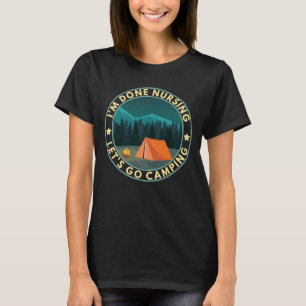 Ich bin fertig mit Pflege Lass uns ins Camping Fun T-Shirt