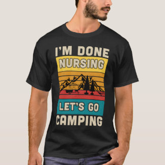 Ich bin fertig mit Stillen, lass uns zelten gehen, T-Shirt