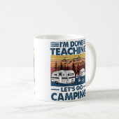Ich Bin Fertig Mit Unterrichten, Lass Uns Campen Kaffeetasse (VorderseiteRechts)