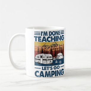 Ich Bin Fertig Mit Unterrichten, Lass Uns Campen Kaffeetasse