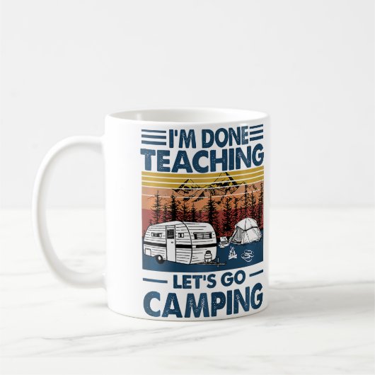 Ich Bin Fertig Mit Unterrichten, Lass Uns Campen Kaffeetasse (Links)