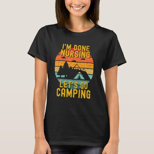 Ich bin fertig nähren Let's Go Camping Summer Funn T-Shirt (Vorderseite)