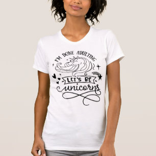 Ich bin fertig, um zu Ehebruch, lass uns Einhörne T-Shirt