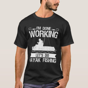 Ich bin fertig zu arbeiten Lass uns Kajak Fischfan T-Shirt