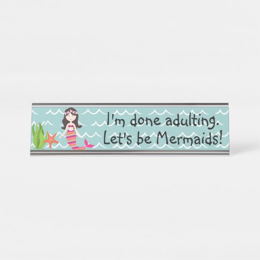 Ich bin fertig, zu erwachsen. Lass uns Mermaids se Schreibtischnamensplakette (Vorderseite )