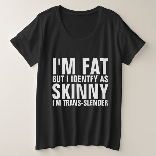 ICH BIN FETT, ABER ICH IDENTIFIZIERE ALS SKINNY, I GROßE GRÖßE T-Shirt (Design vorne)