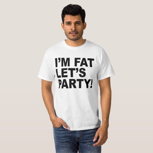 ICH BIN FETT, LASS'S PARTY! FAT TYP SPASS T-Shirt (Vorne ganz)