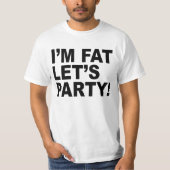ICH BIN FETT, LASS'S PARTY! FAT TYP SPASS T-Shirt (Vorderseite)