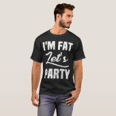 Ich bin fett Let's Party humorvoll T-Shirt (Vorne ganz)