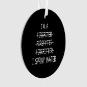 Ich bin Feuerwehrmann, die Funny Mens I Spray Wate Ornament (Vorderseite)