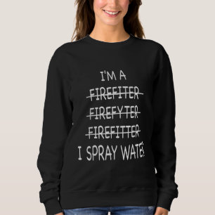 Ich bin Feuerwehrmann, die Funny Mens I Spray Wate Sweatshirt