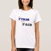Ich bin Firm, aber ich bin fair T-Shirt (Vorderseite)