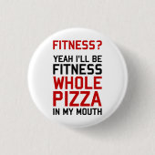 Ich bin Fitnees ganze Pizza in meinem Mund Button (Vorderseite)