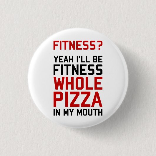 Ich bin Fitnees ganze Pizza in meinem Mund Button (Vorderseite)