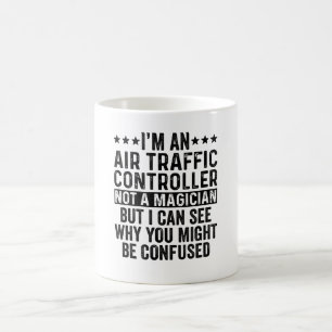 Ich bin Flugverkehrsleiter und kein Zauberkünstler Kaffeetasse