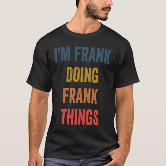 Ich bin Frank und mache Frank. T-Shirt (Vorderseite)