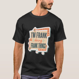 Ich bin Frank und mache Frank. T-Shirt