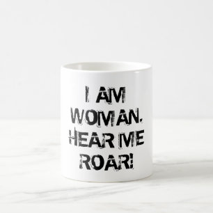 "ICH BIN FRAU.  HÖREN SIE MICH ZU BRÜLLEN! " KAFFEETASSE