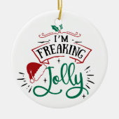 Ich bin Freaking Jolly | Funny Festival Christmas Keramik Ornament (Vorne)