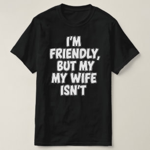 Ich bin freundlich, aber meine Frau nicht Sarkas T-Shirt