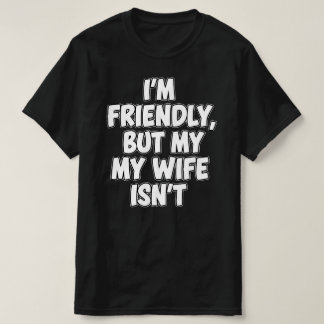 Ich bin freundlich, aber meine Frau nicht | Sarkas T-Shirt