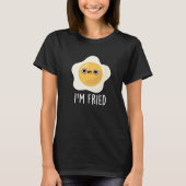 Ich bin fried Funny Fried Egg Pun Dark BG T-Shirt (Vorderseite)